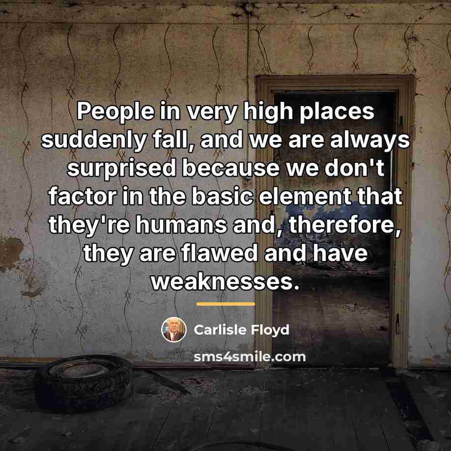 “People in very high places suddenly fall, and we are…” quote by Carlisle Floyd