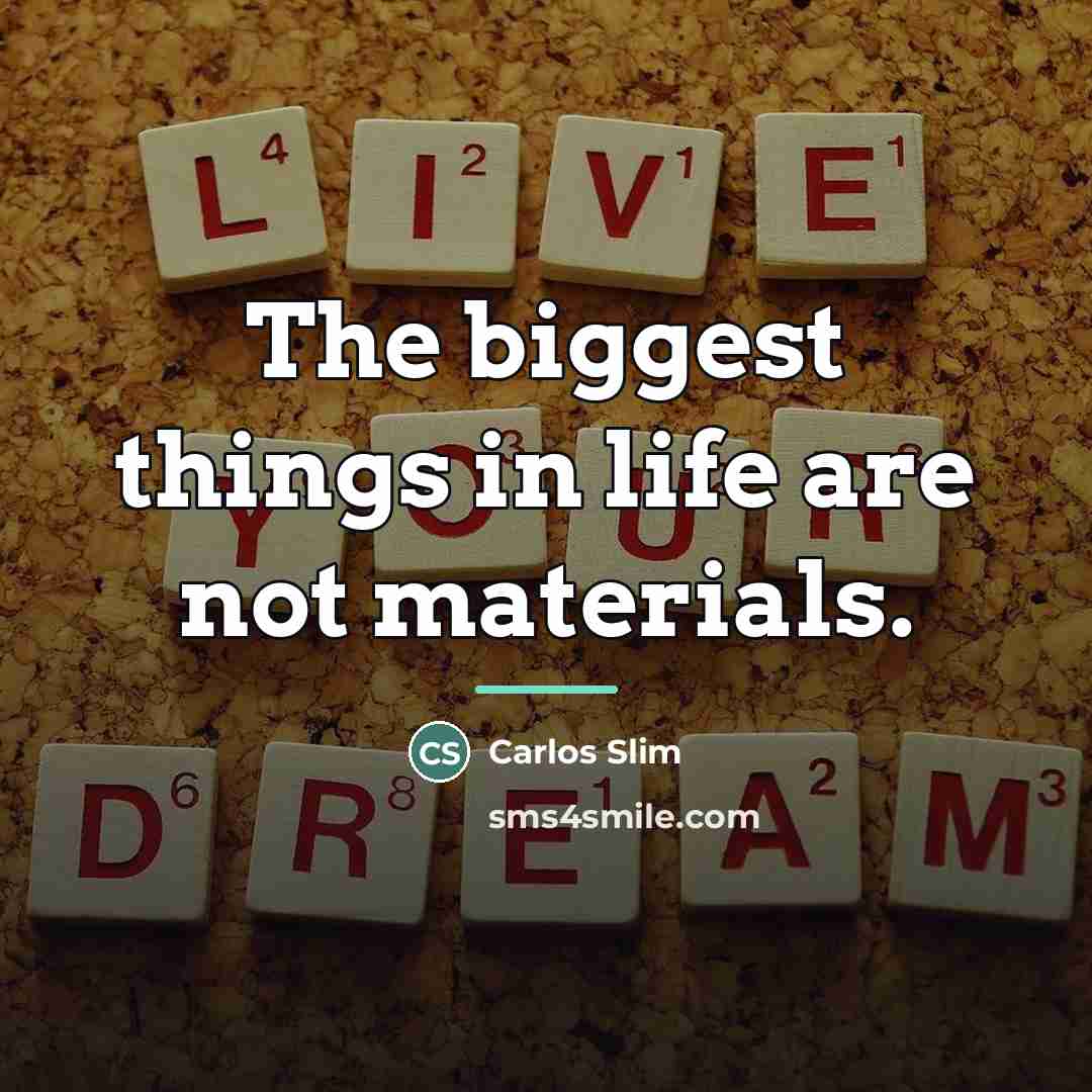 “The biggest things in life are not materials.…” quote by Carlos Slim