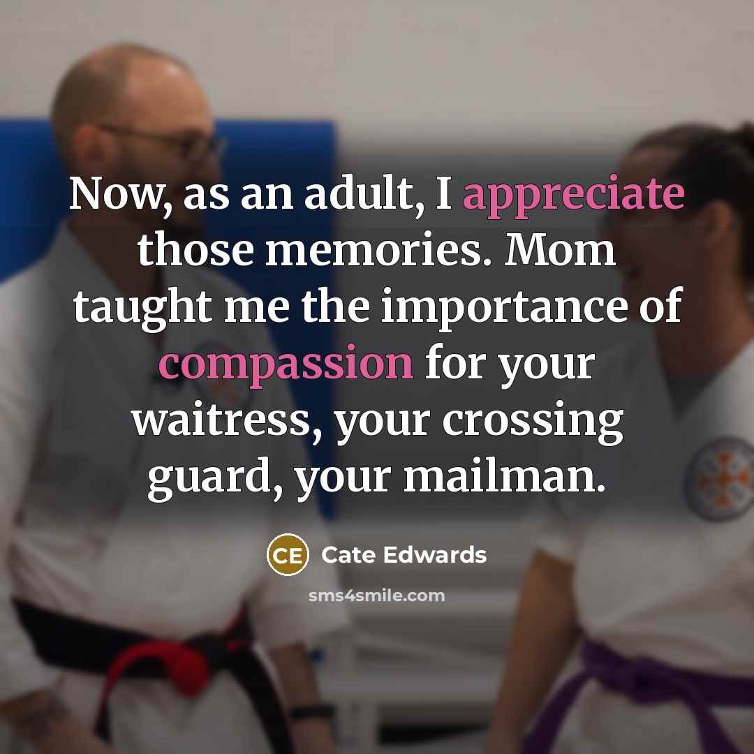 “Now, as an adult, I appreciate those memories. Mom taught…” quote by Cate Edwards
