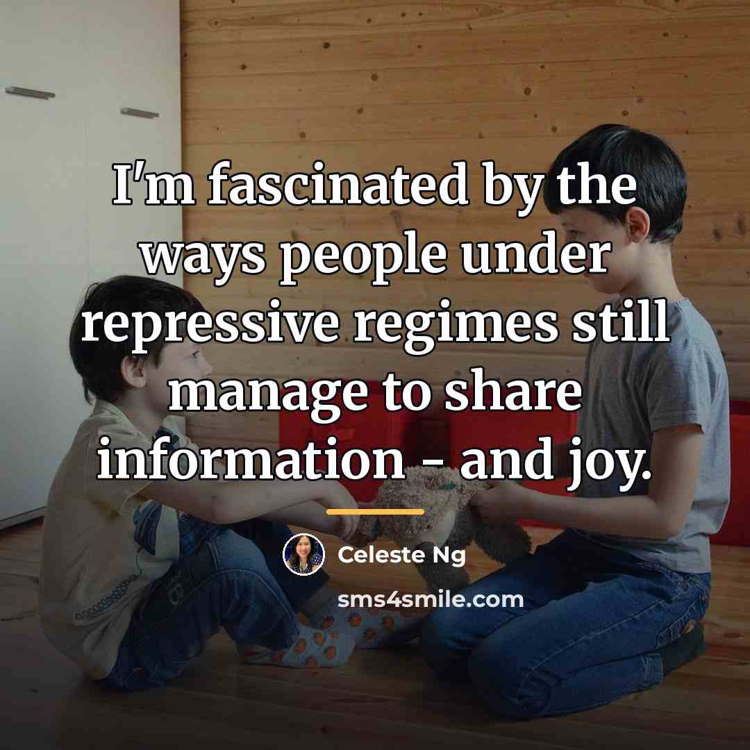 “I'm fascinated by the ways people under repressive regimes still…” quote by Celeste Ng