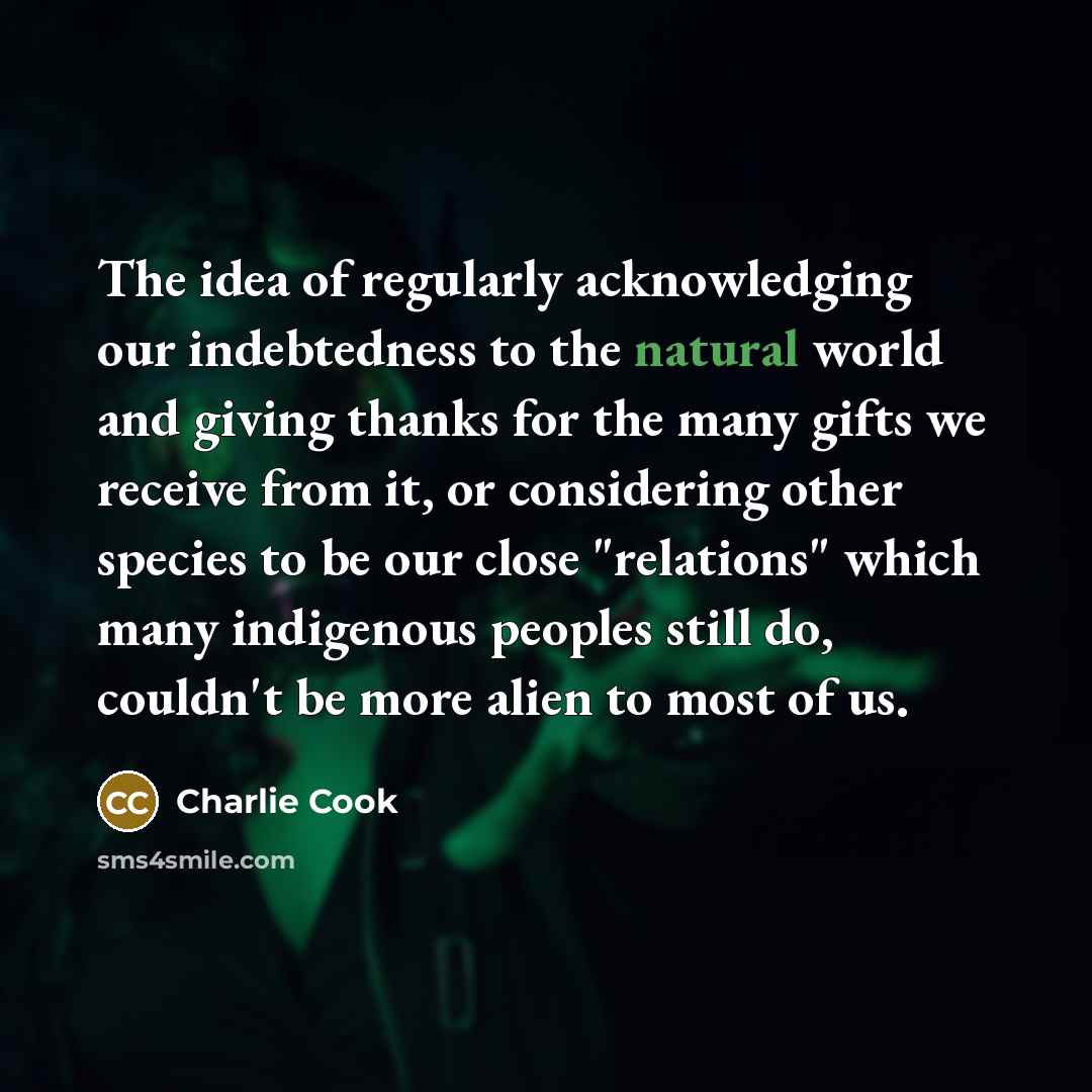 “The idea of regularly acknowledging our indebtedness to the natural…” quote by Charlie Cook