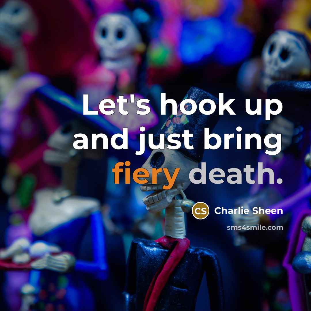 “Let's hook up and just bring fiery death.…” quote by Charlie Sheen