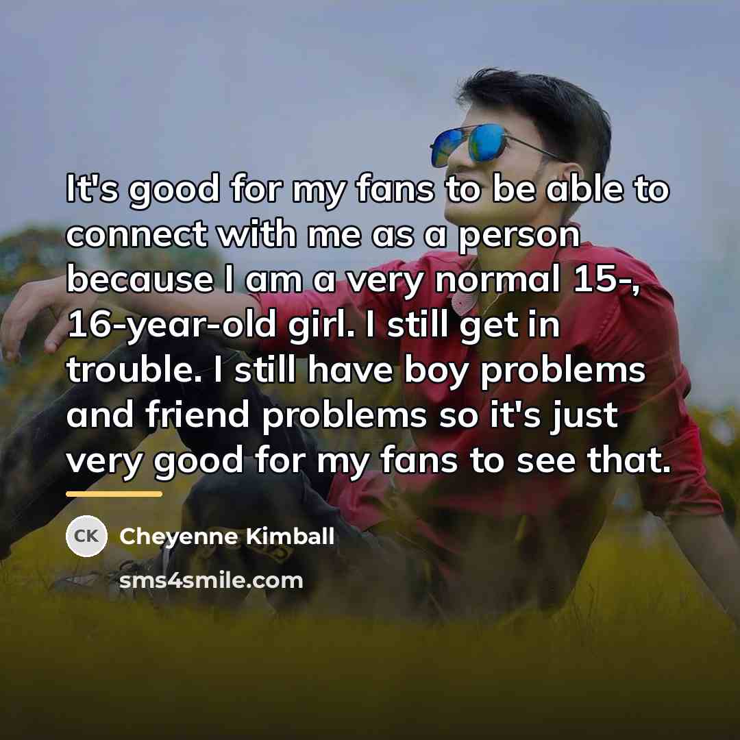 “It's good for my fans to be able to connect…” quote by Cheyenne Kimball