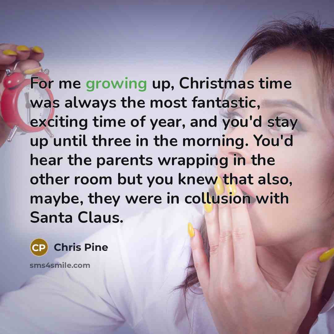 “For me growing up, Christmas time was always the most…” quote by Chris Pine