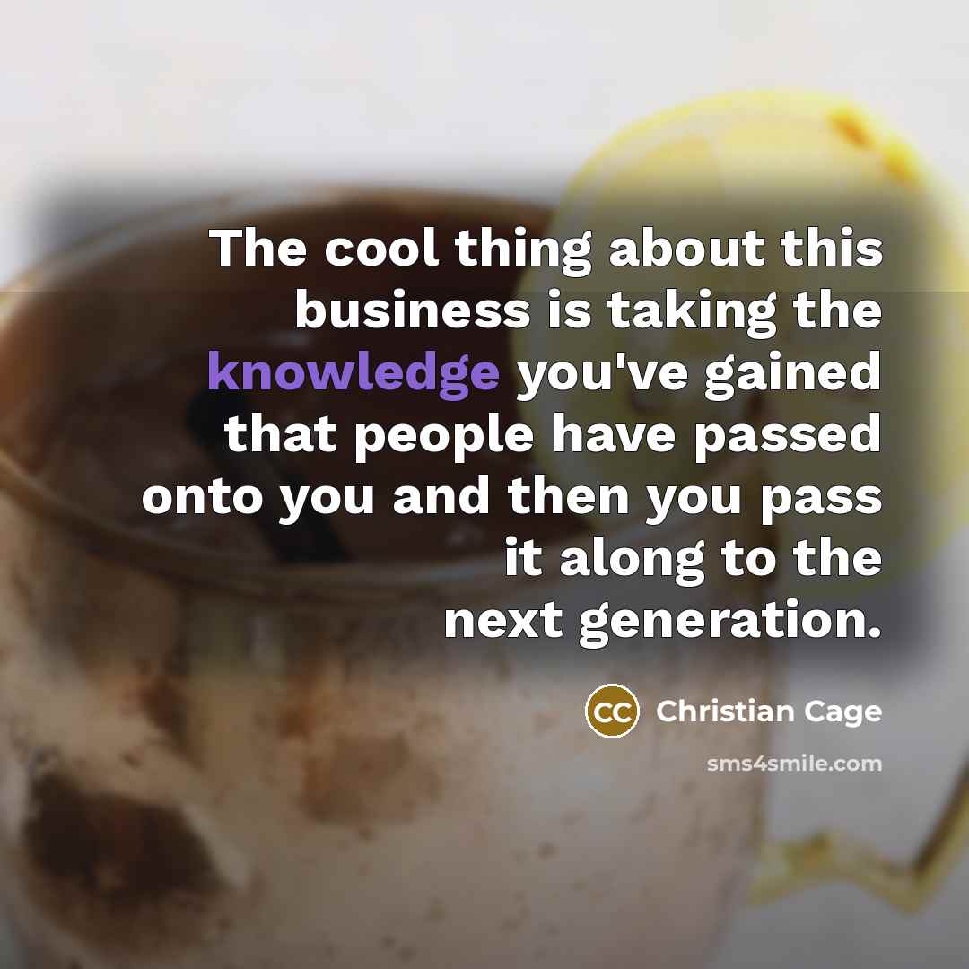 “The cool thing about this business is taking the knowledge…” quote by Christian Cage