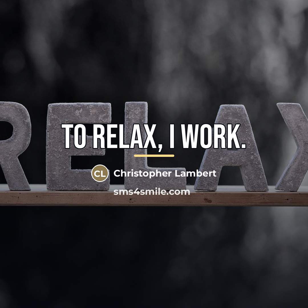 “To relax, I work.…” quote by Christopher Lambert