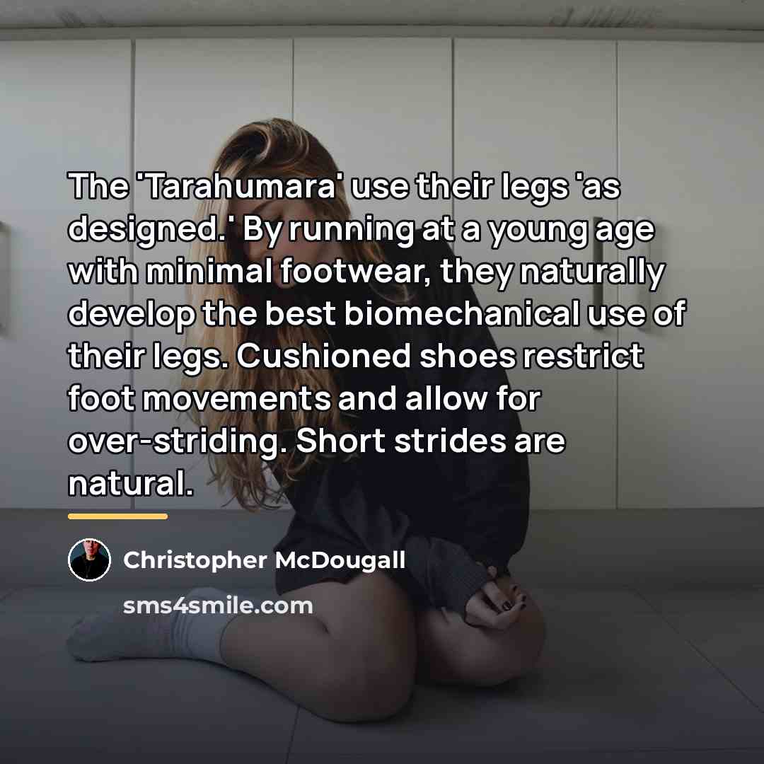 “The 'Tarahumara' use their legs 'as designed.' By running at…” quote by Christopher McDougall
