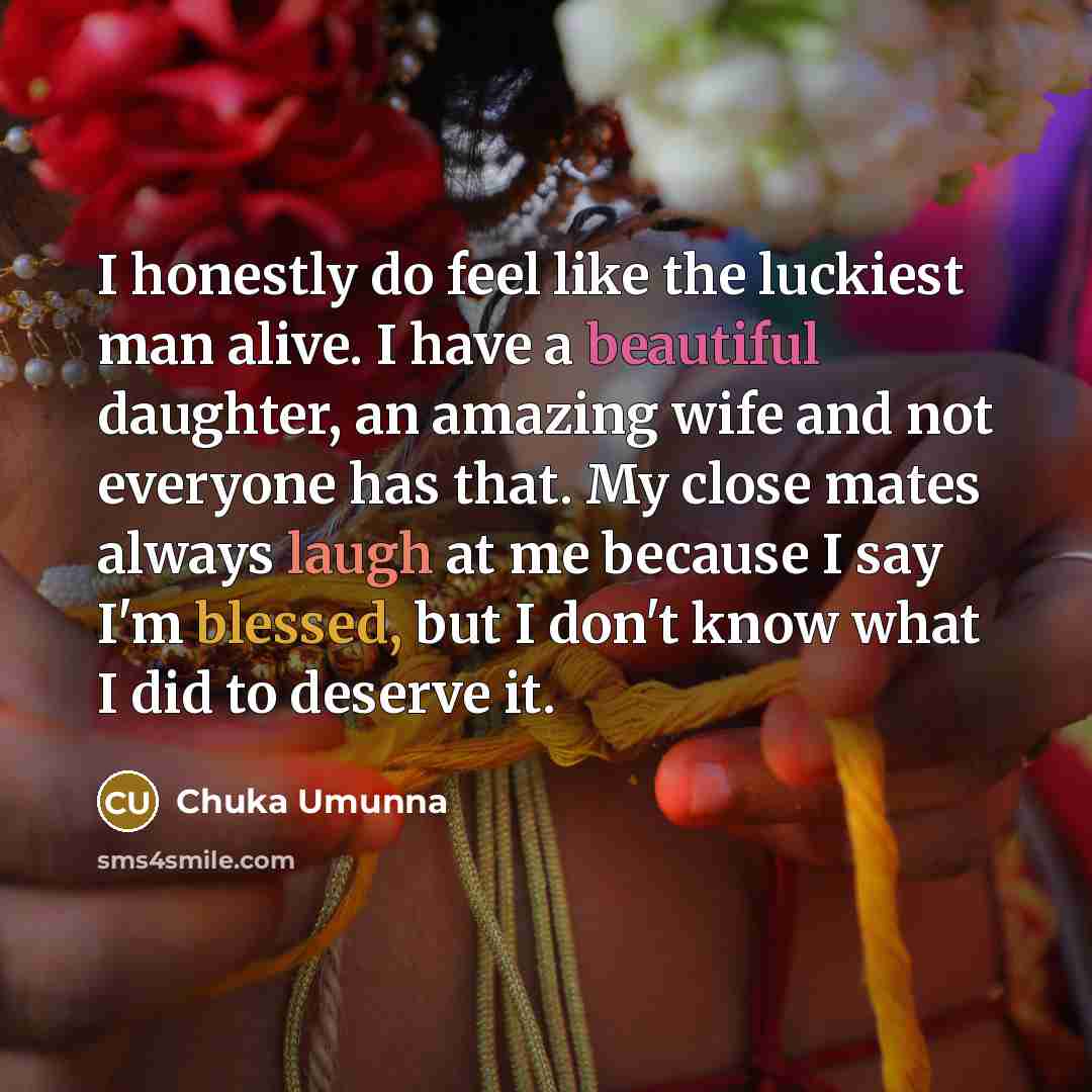 “I honestly do feel like the luckiest man alive. I…” quote by Chuka Umunna