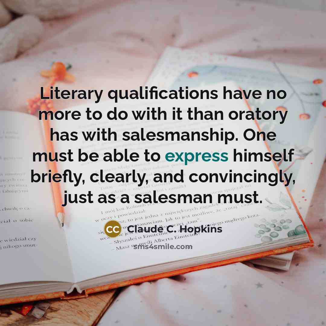“Literary qualifications have no more to do with it than…” quote by Claude C. Hopkins