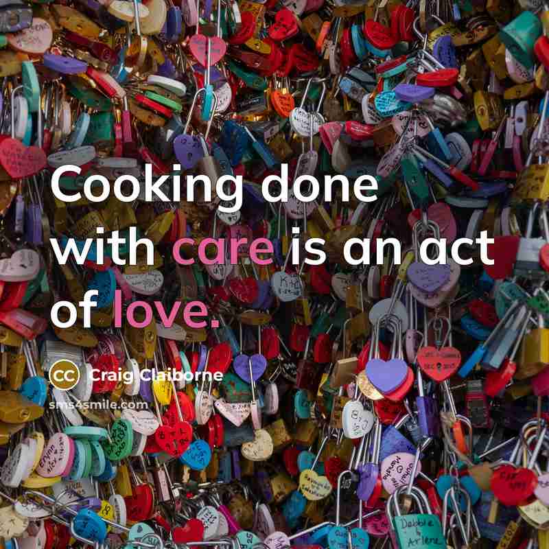 “Cooking done with care is an act of love.…” quote by Craig Claiborne
