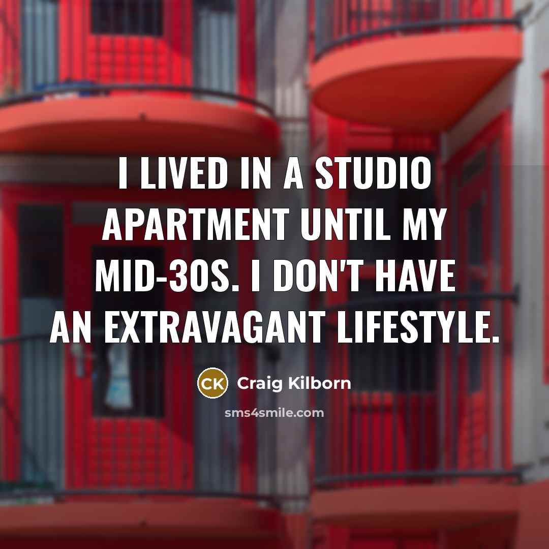 “I lived in a studio apartment until my mid-30s. I…” quote by Craig Kilborn