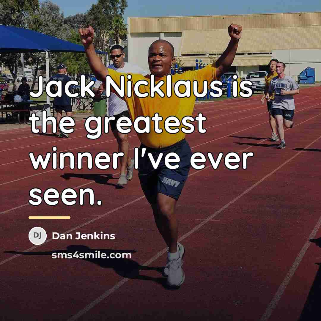 “Jack Nicklaus is the greatest winner I've ever seen.…” quote by Dan Jenkins