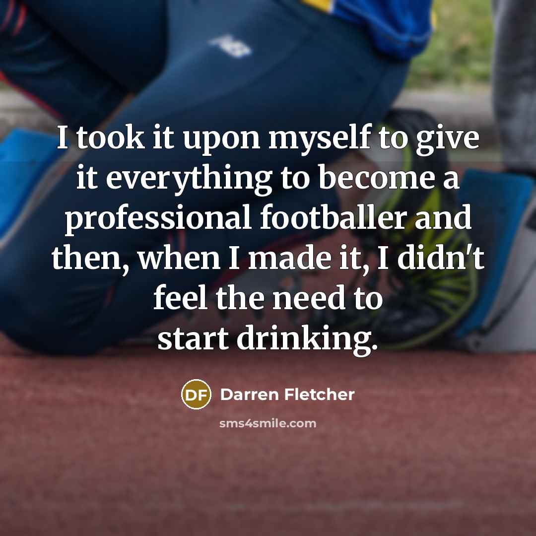 “I took it upon myself to give it everything to…” quote by Darren Fletcher