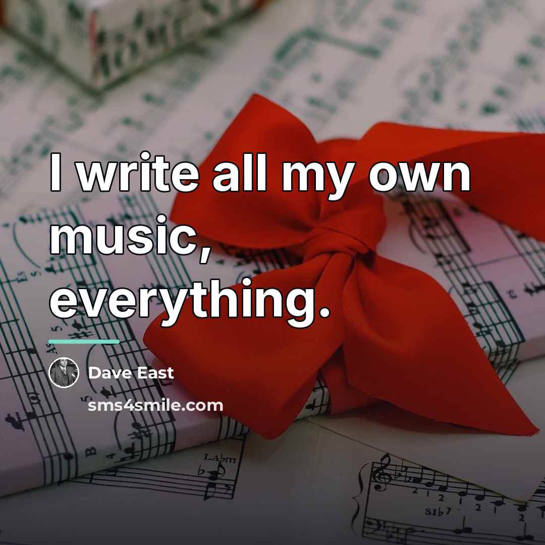 “I write all my own music, everything.…” quote by Dave East