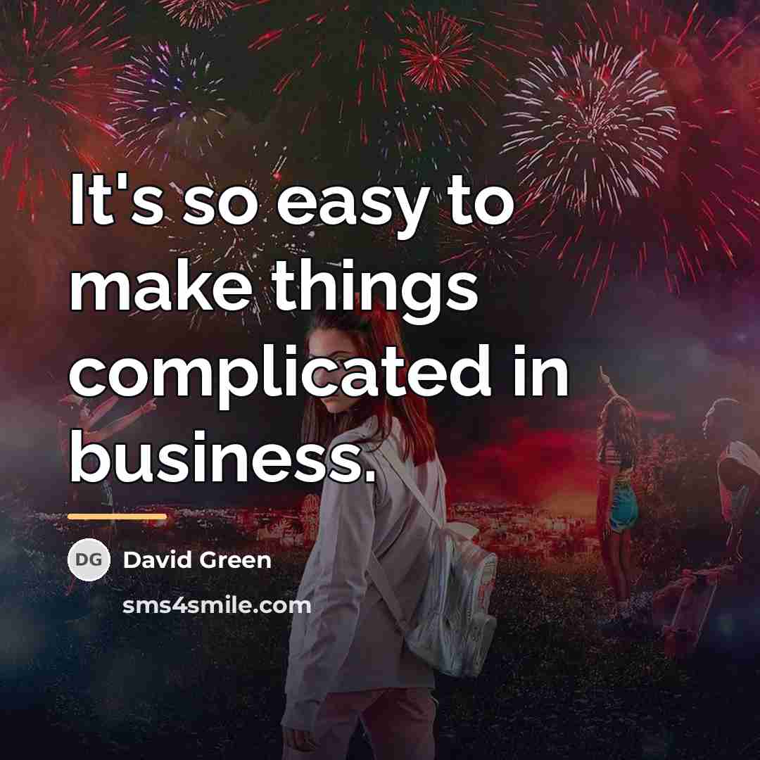 “It's so easy to make things complicated in business.…” quote by David Green