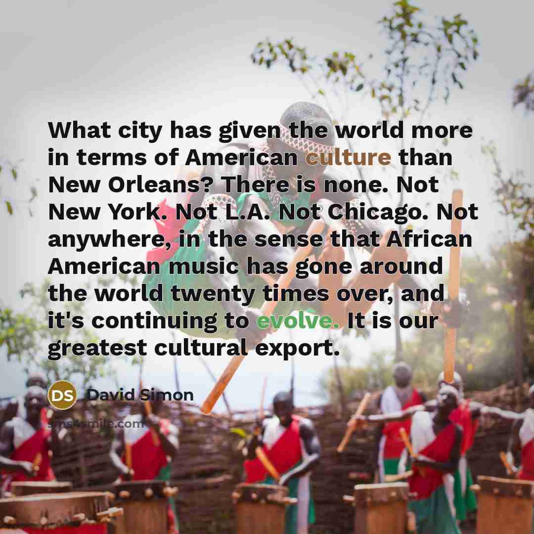 “What city has given the world more in terms of…” quote by David Simon