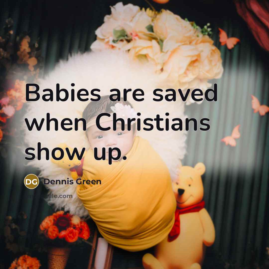 “Babies are saved when Christians show up.…” quote by Dennis Green