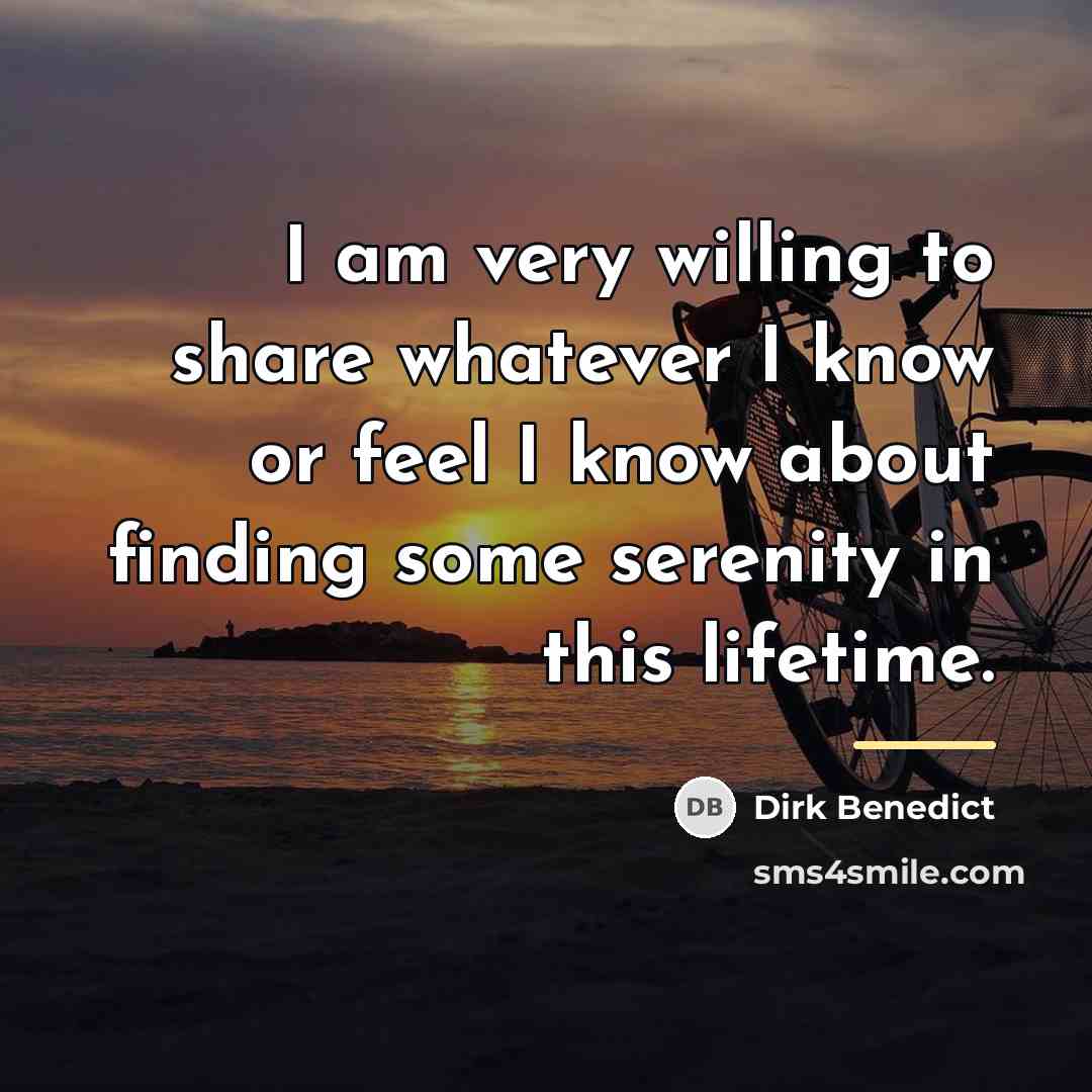 “I am very willing to share whatever I know or…” quote by Dirk Benedict