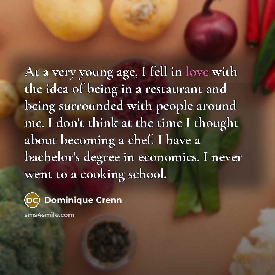 “At a very young age, I fell in love with…” quote by Dominique Crenn