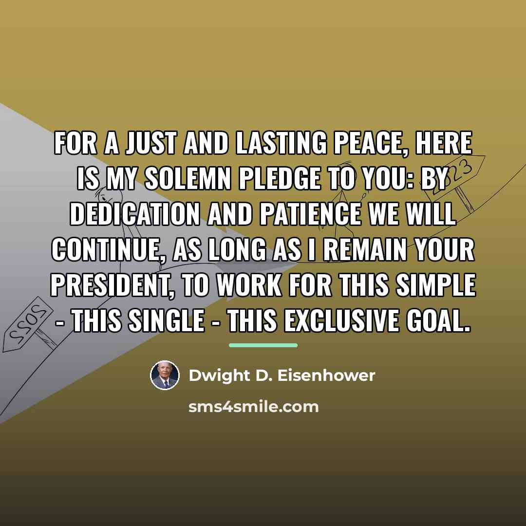 “For a just and lasting peace, here is my solemn…” quote by Dwight D. Eisenhower