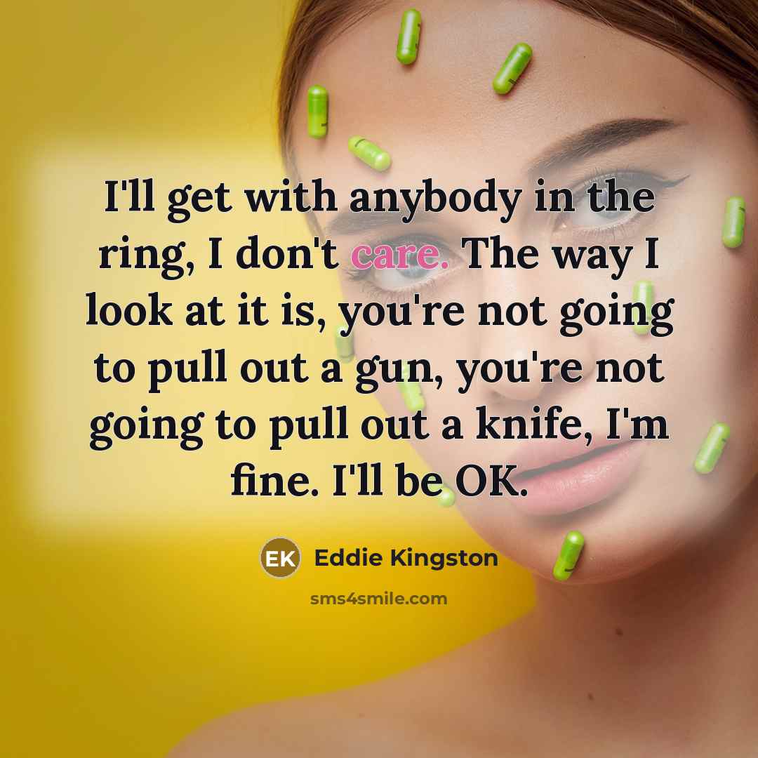 “I'll get with anybody in the ring, I don't care.…” quote by Eddie Kingston
