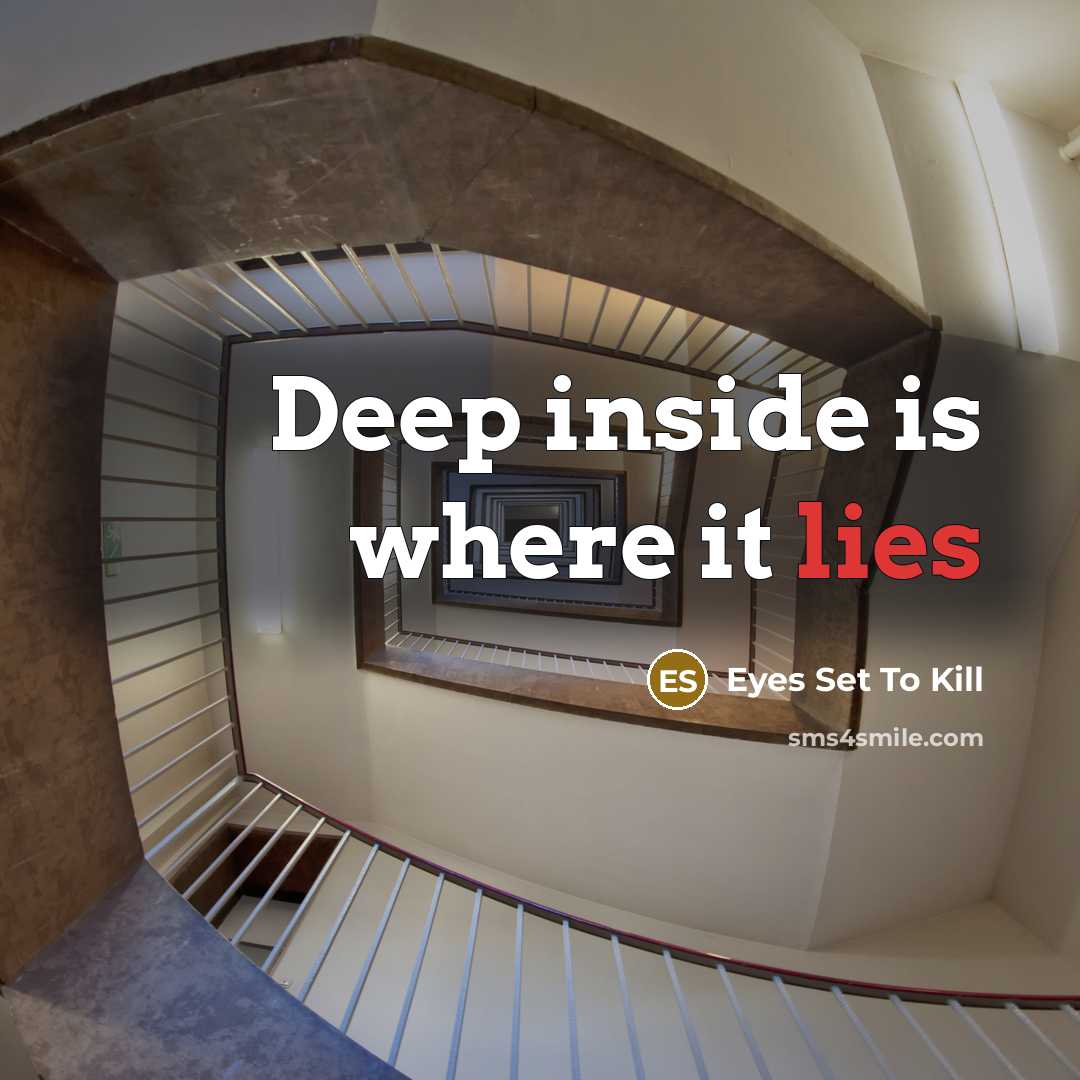 “Deep inside is where it lies…” quote by Eyes Set To Kill