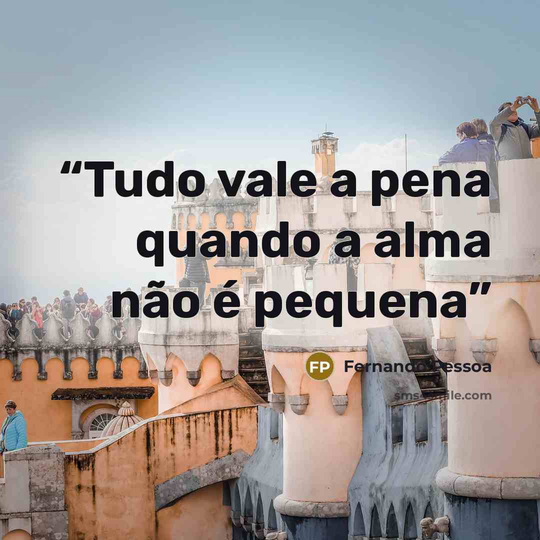 “Tudo vale a pena quando a alma não é pequena” quote by Fernando Pessoa