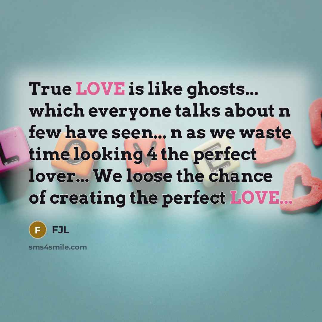 “True LOVE is like ghosts... which everyone talks about n…” quote by FJL