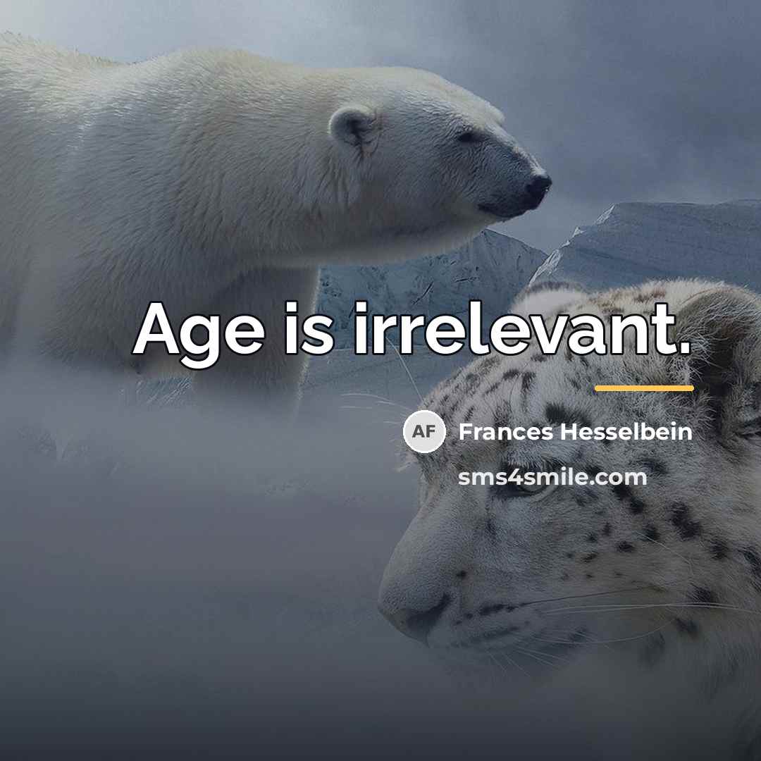 “Age is irrelevant.…” quote by Frances Hesselbein