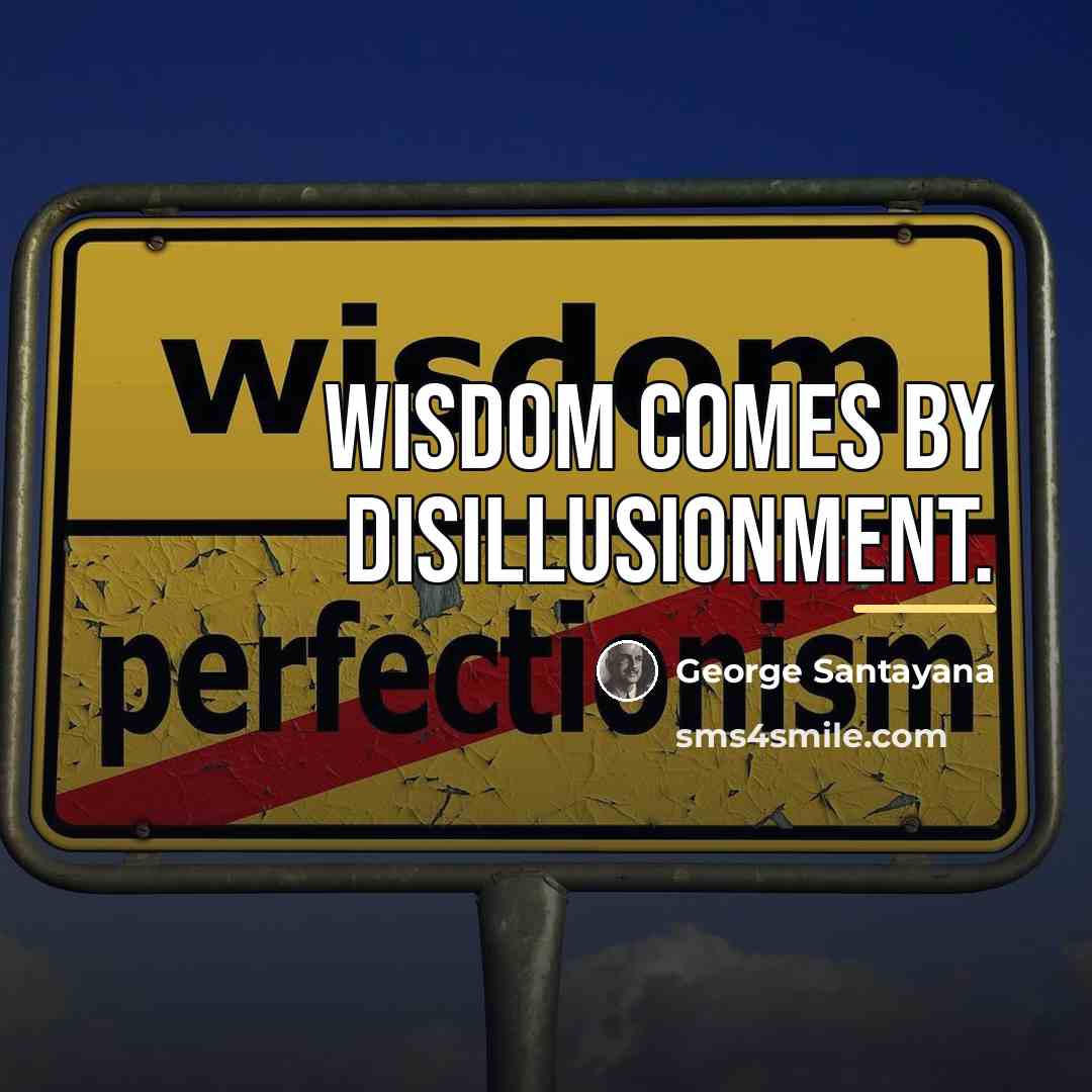 “Wisdom comes by disillusionment.…” quote by George Santayana