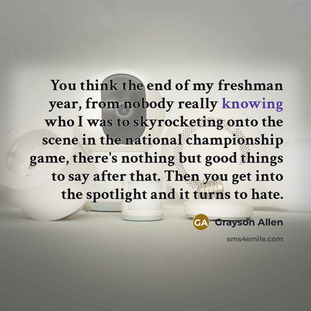 “You think the end of my freshman year, from nobody…” quote by Grayson Allen