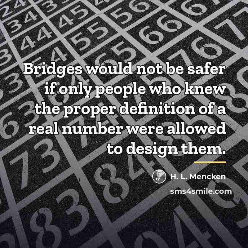 “Bridges would not be safer if only people who knew…” quote by H. L. Mencken