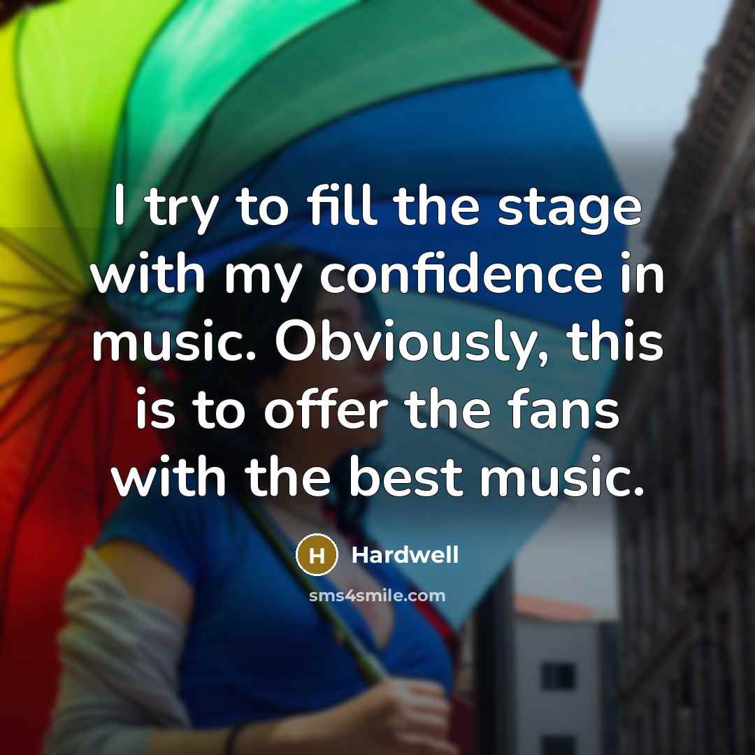 “I try to fill the stage with my confidence in…” quote by Hardwell