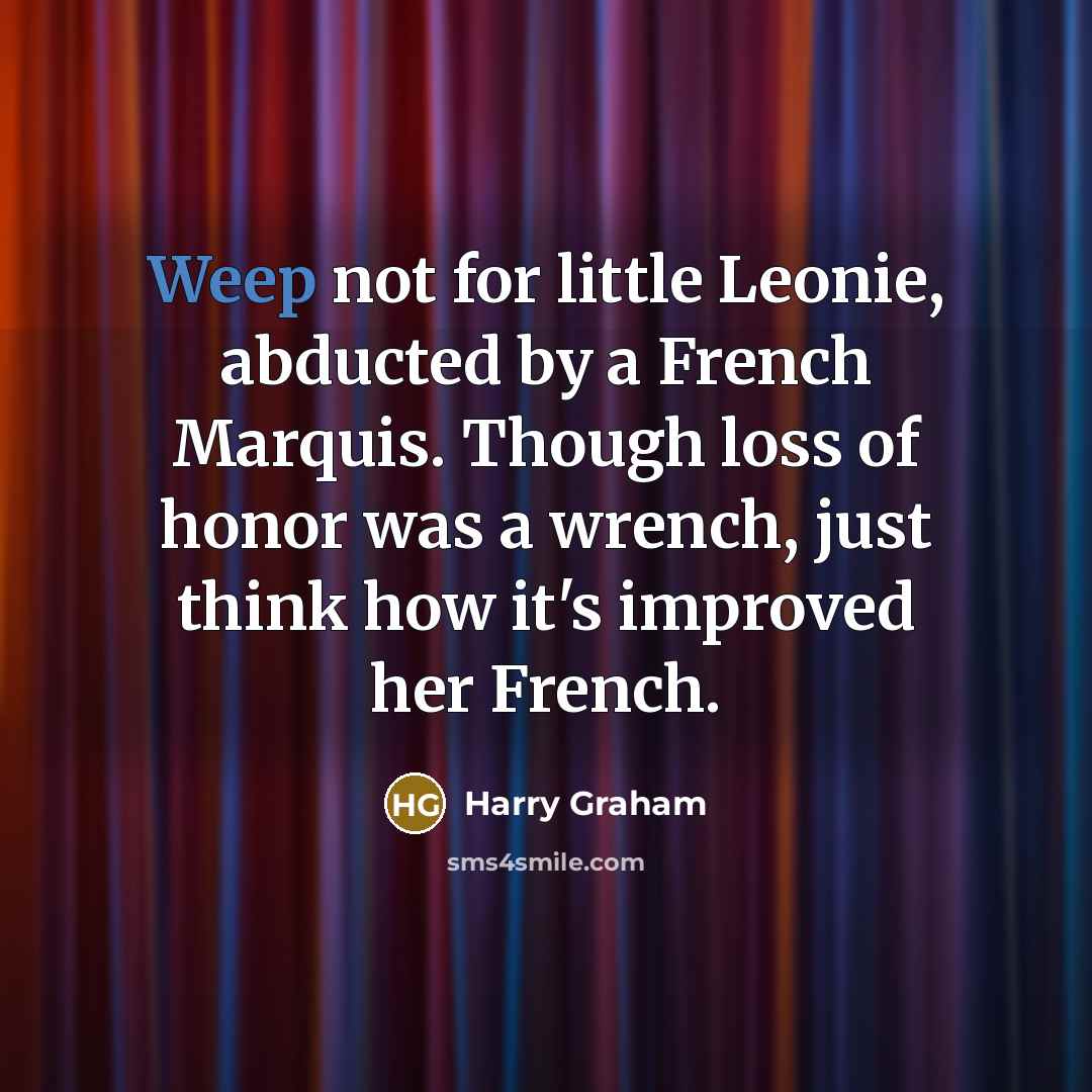 “Weep not for little Leonie, abducted by a French Marquis.…” quote by Harry Graham
