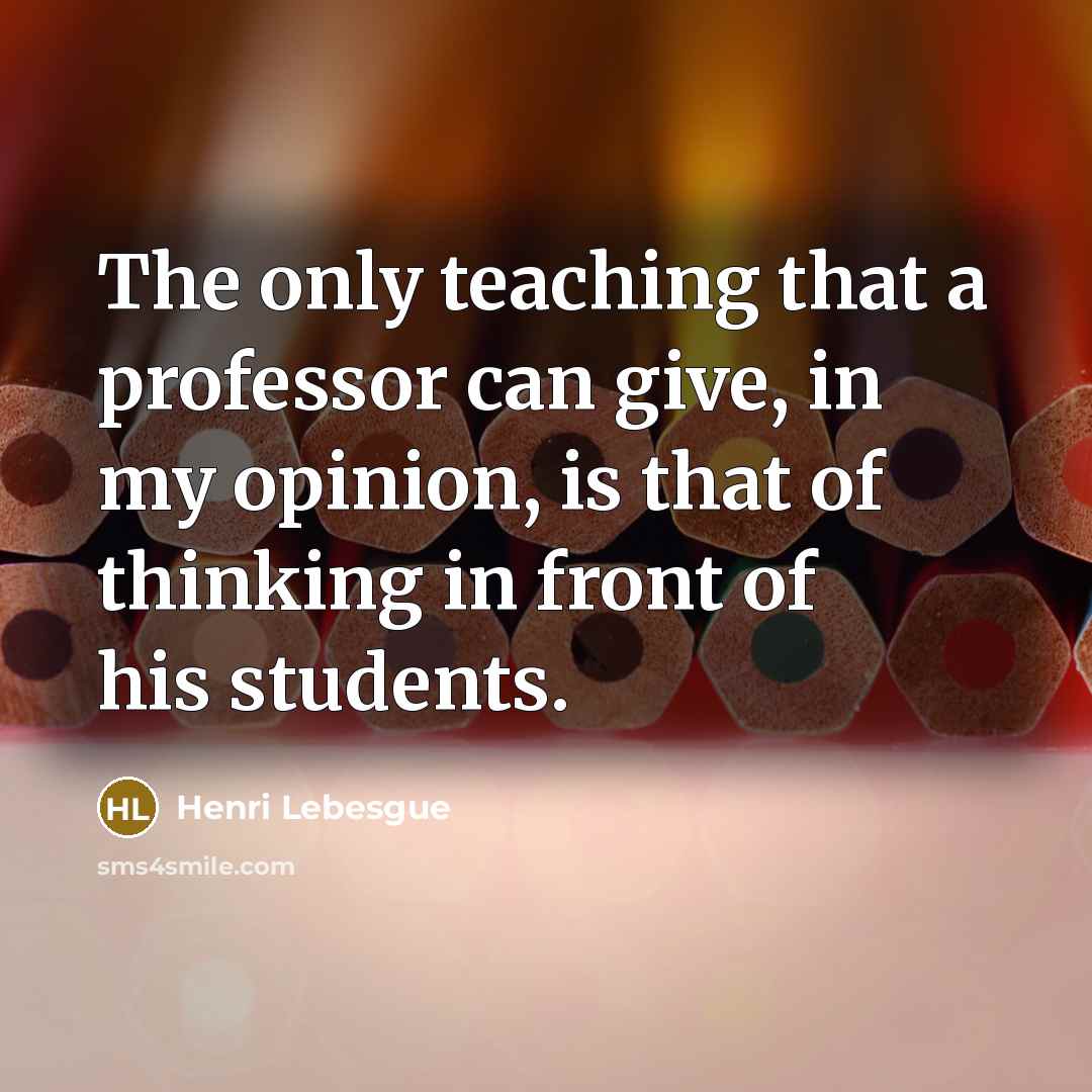 “The only teaching that a professor can give, in my…” quote by Henri Lebesgue