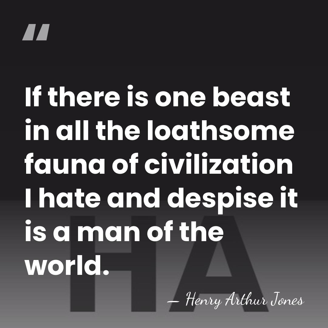 If there is one beast in all the loathsome fauna of civilization&hellip; - Henry Arthur Jones