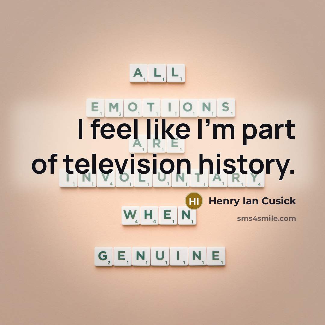 “I feel like I'm part of television history.…” quote by Henry Ian Cusick