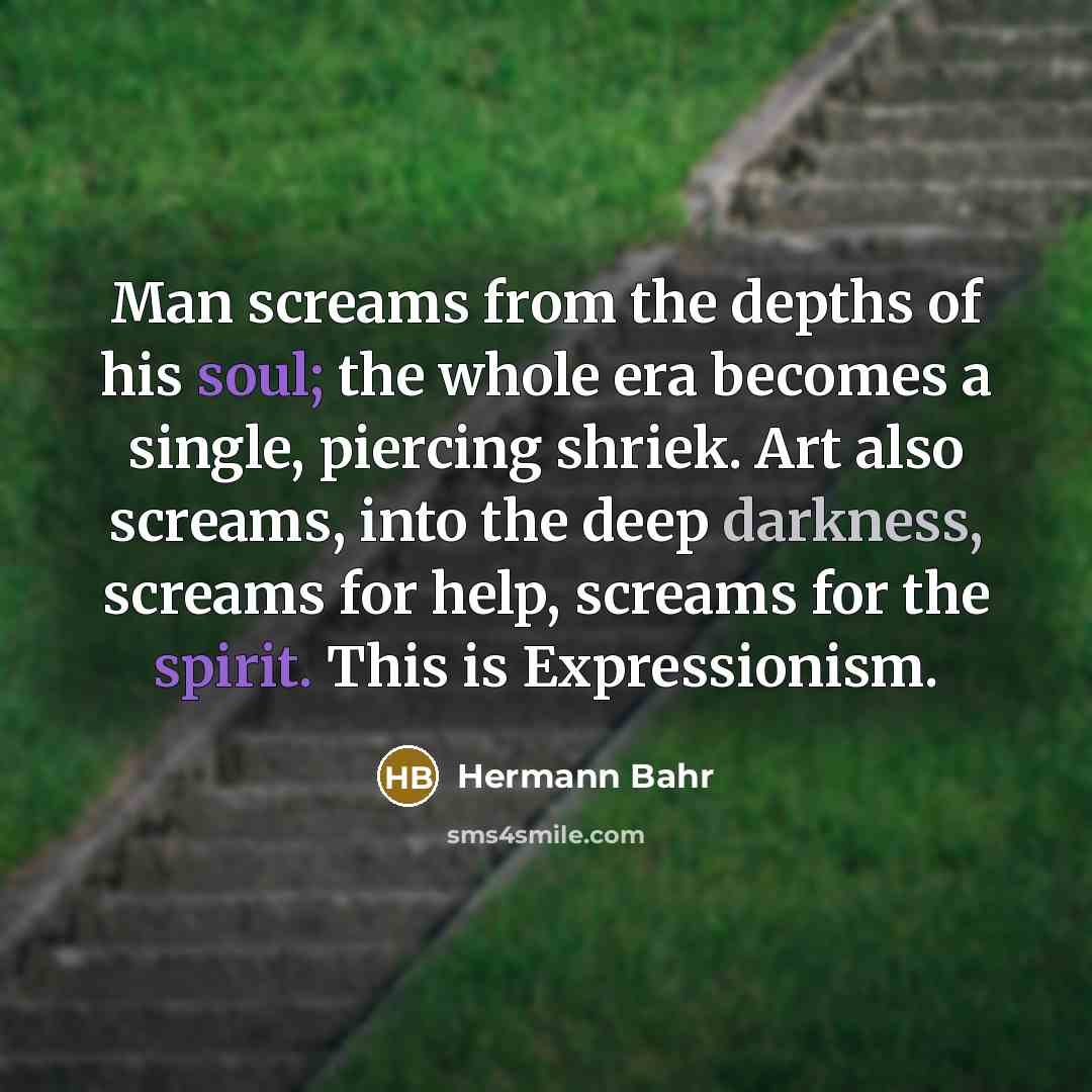 “Man screams from the depths of his soul; the whole…” quote by Hermann Bahr