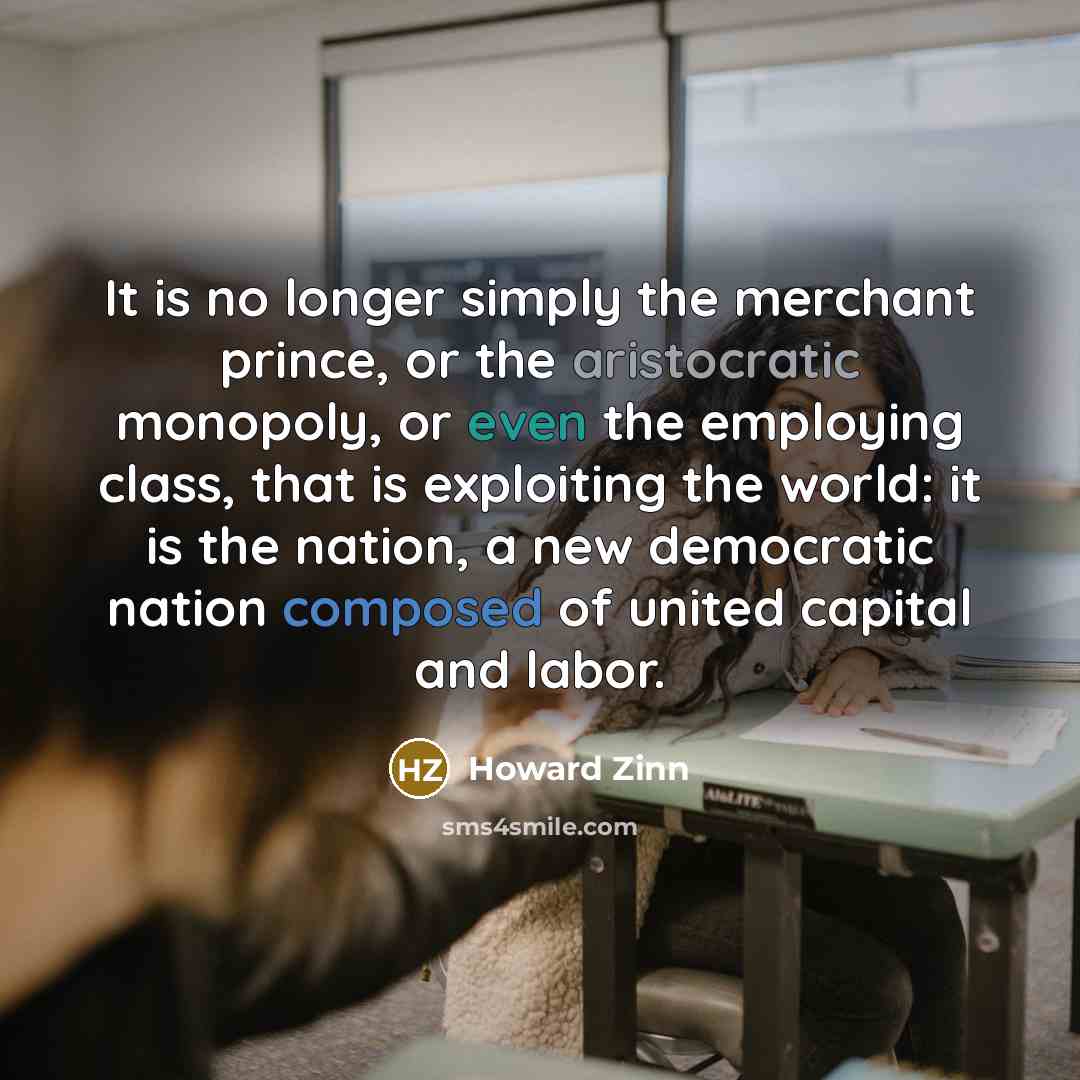 “It is no longer simply the merchant prince, or the…” quote by Howard Zinn