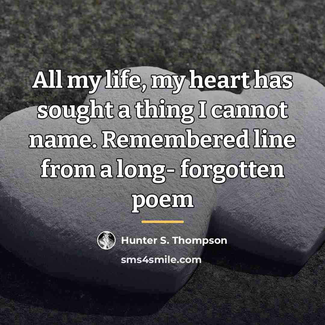 “All my life, my heart has sought a thing I…” quote by Hunter S. Thompson