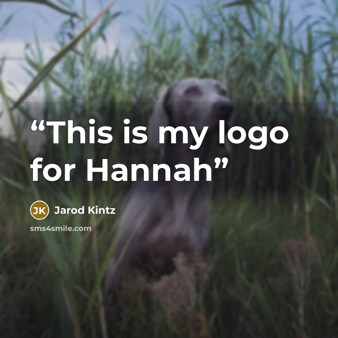 “This is my logo for Hannah” quote by Jarod Kintz