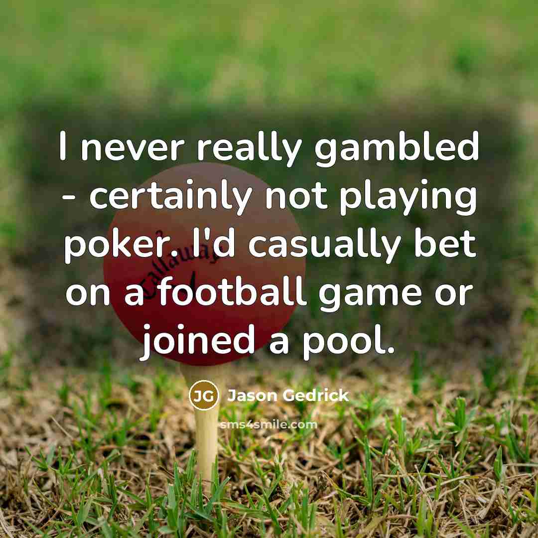 “I never really gambled - certainly not playing poker. I'd…” quote by Jason Gedrick