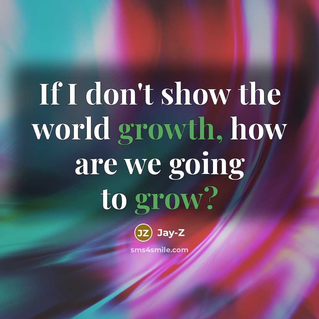“If I don't show the world growth, how are we…” quote by Jay-Z