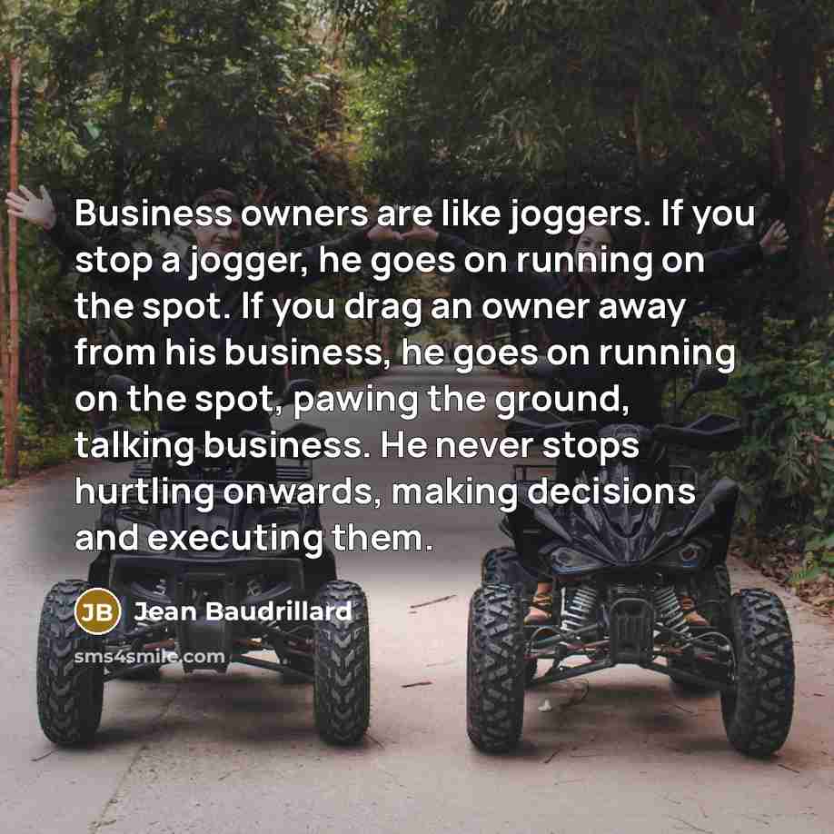 “Business owners are like joggers. If you stop a jogger,…” quote by Jean Baudrillard
