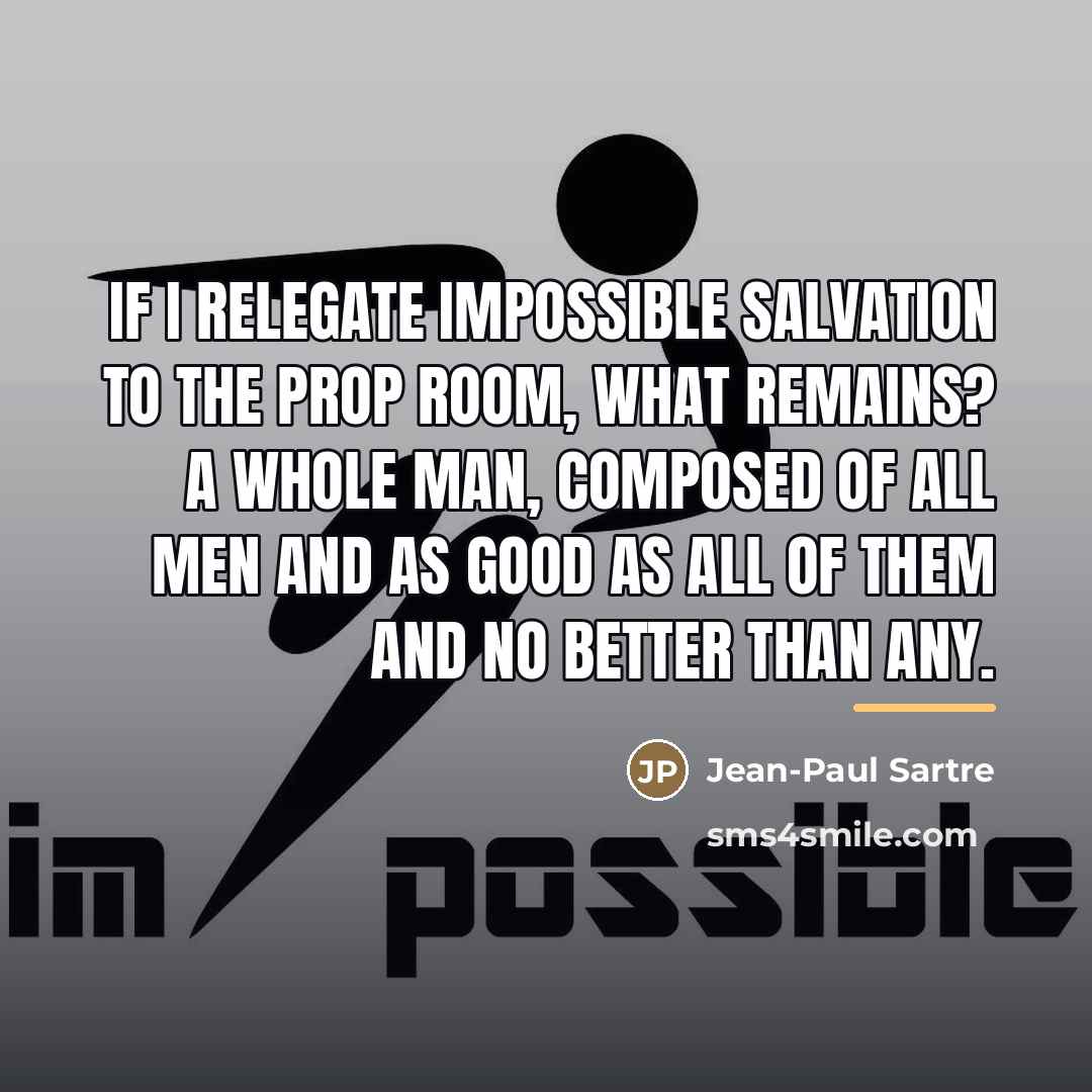 “If I relegate impossible Salvation to the prop room, what…” quote by Jean-Paul Sartre
