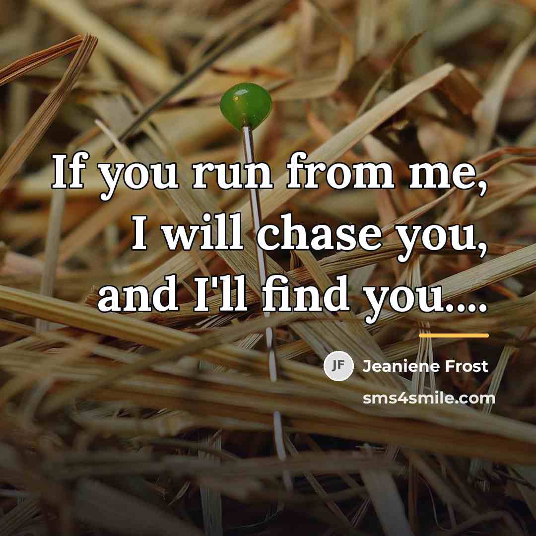 “If you run from me, I will chase you, and…” quote by Jeaniene Frost