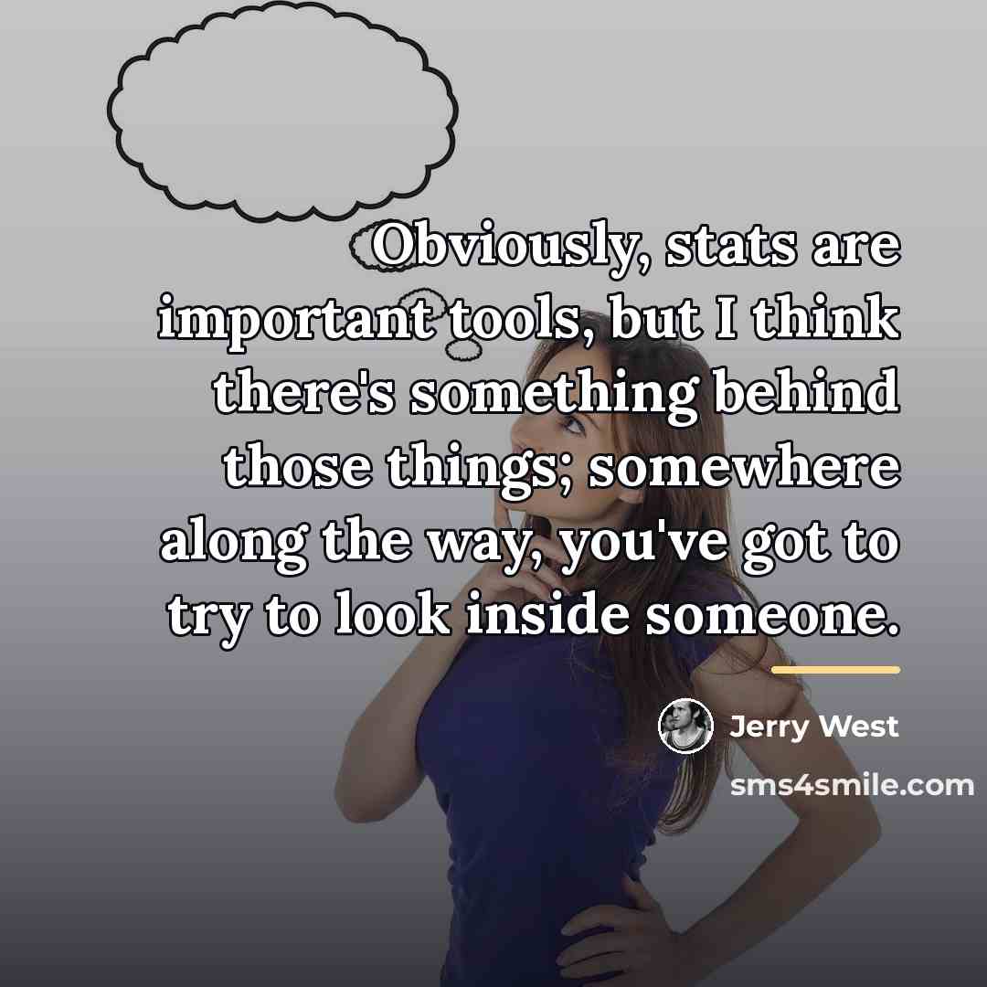 “Obviously, stats are important tools, but I think there's something…” quote by Jerry West