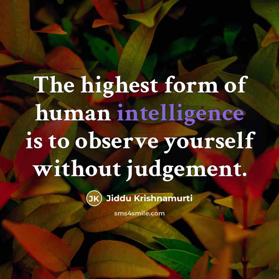 “The highest form of human intelligence is to observe yourself…” quote by Jiddu Krishnamurti