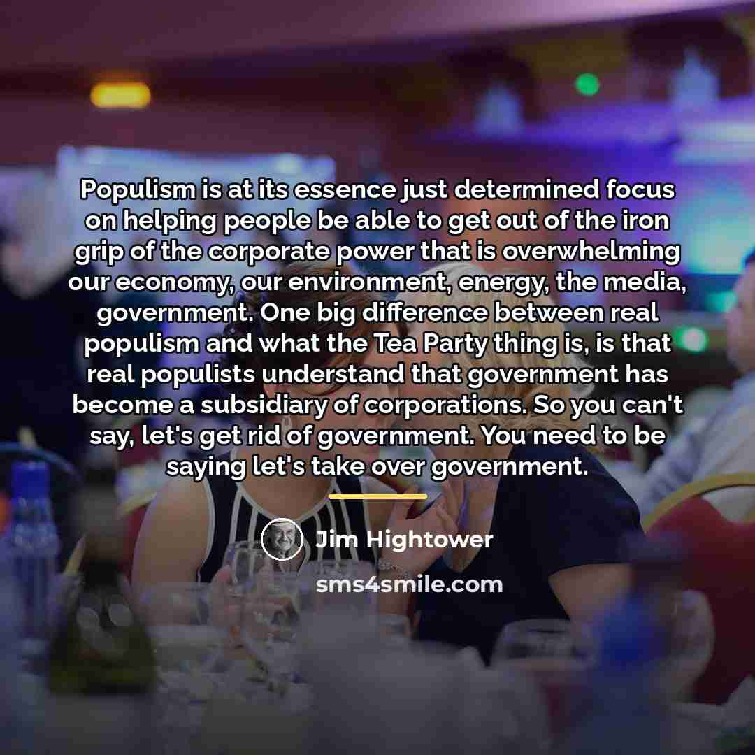 “Populism is at its essence just determined focus on helping…” quote by Jim Hightower