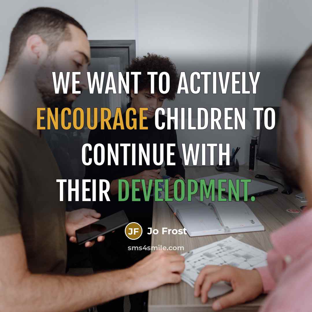 “We want to actively encourage children to continue with their…” quote by Jo Frost